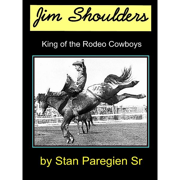 Jim Shoulders: King of the Rodeo Cowboys, Stan Paregien