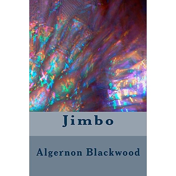 Jimbo, Algernon Blackwood
