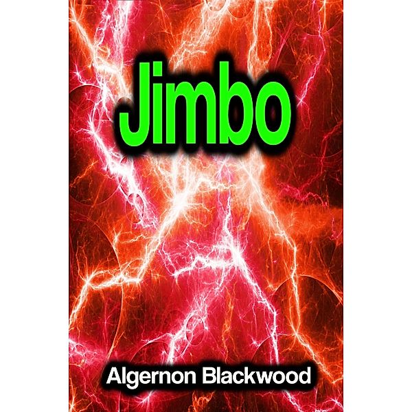 Jimbo, Algernon Blackwood