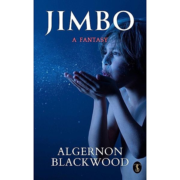 Jimbo: A Fantasy, Algernon Blackwood