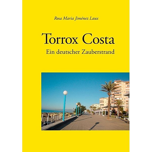 Jiménez Laux, R: Torrox Costa - Ein deutscher Zauberstrand, Rosa Maria Jiménez Laux