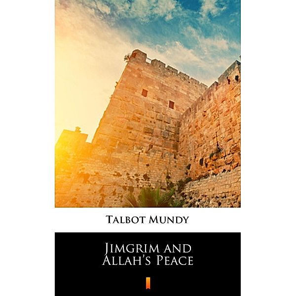 Jimgrim and Allah's Peace, Talbot Mundy