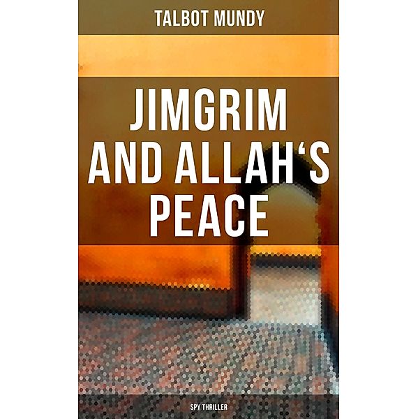 Jimgrim and Allah's Peace (Spy Thriller), Talbot Mundy