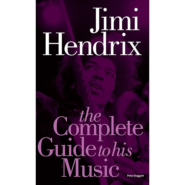 Jimi Hendrix: The Complete Guide to His Music, Peter Doggett