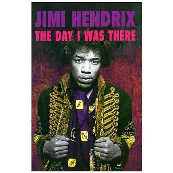 Jimi Hendrix - The Day I Was There, Richard Houghton
