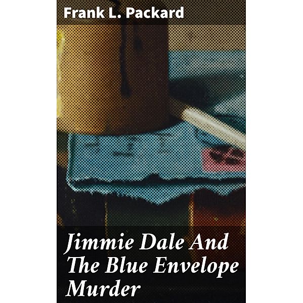Jimmie Dale And The Blue Envelope Murder, Frank L. Packard