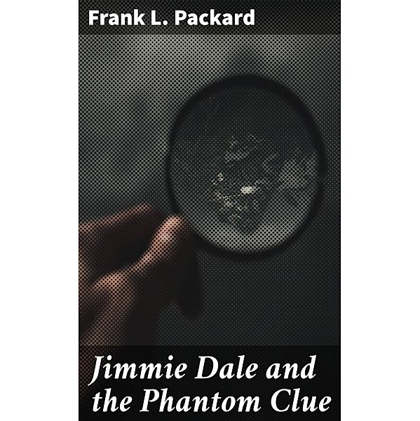 Jimmie Dale and the Phantom Clue, Frank L. Packard