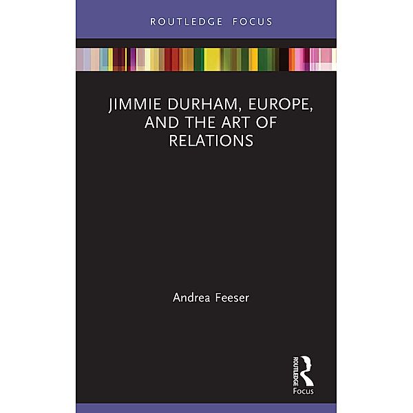 Jimmie Durham, Europe, and the Art of Relations, Andrea Feeser