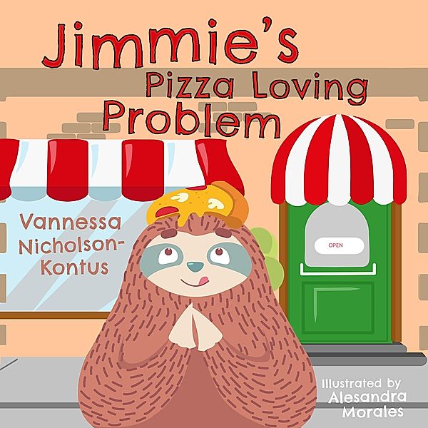 Jimmie's Pizza Loving Problem (Jimmie the Sloth Learning Life, #2) / Jimmie the Sloth Learning Life, Vannessa Nicholson-Kontus