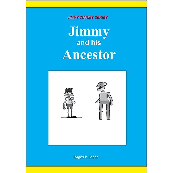 Jimmy and his Ancestor (JIMMY DIARIES SERIES, #2) / JIMMY DIARIES SERIES, Jorges P. Lopez