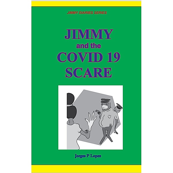 Jimmy and the Covid 19 Scare (JIMMY DIARIES SERIES, #4) / JIMMY DIARIES SERIES, Jorges P. Lopez