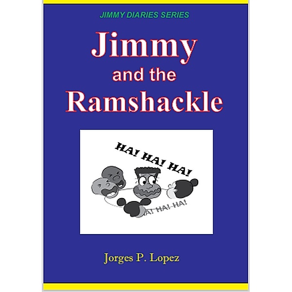 Jimmy and the Ramshackle (JIMMY DIARIES SERIES, #3) / JIMMY DIARIES SERIES, Jorges P. Lopez