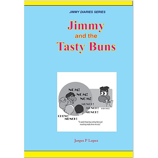 Jimmy and the Tasty Buns (JIMMY DIARIES SERIES, #6) / JIMMY DIARIES SERIES, Jorges P. Lopez