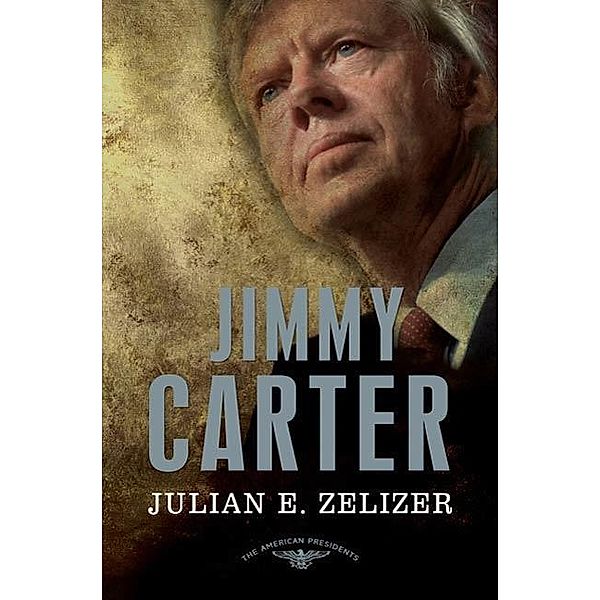 Jimmy Carter / The American Presidents, Julian E. Zelizer