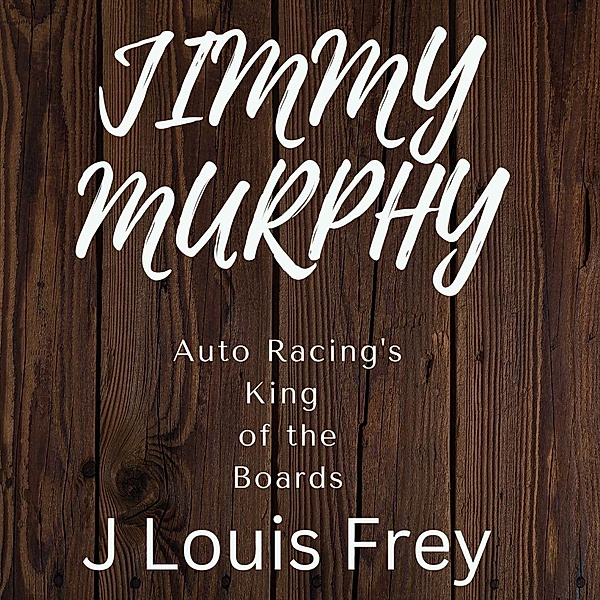 Jimmy Murphy Auto Racing's King of the Boards, J Louis Frey