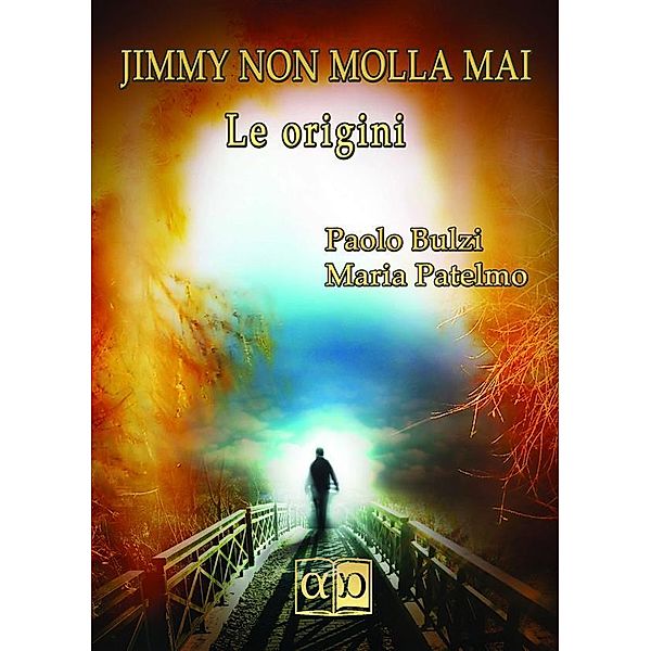 JIMMY NON MOLLA MAI - Le origini, Paolo Bulzi, Maria Patelmo