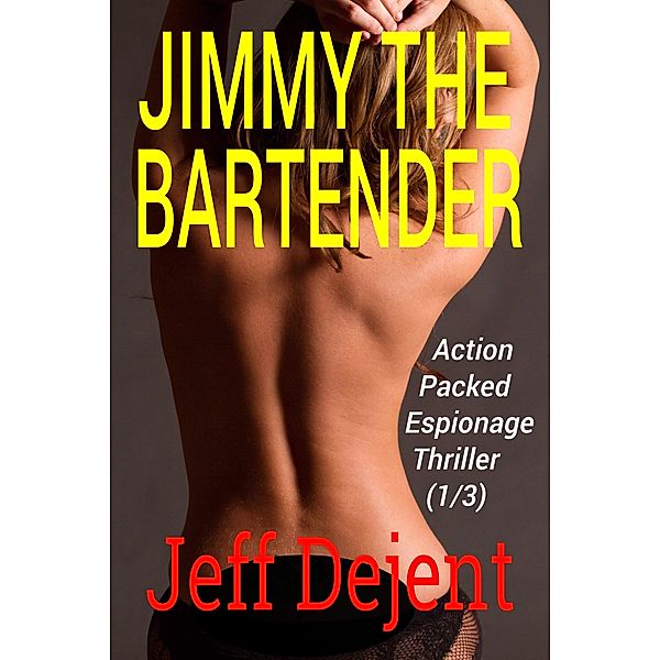 Jimmy The Bartender Action Packed Espionage Thriller (1/3) / People Of The Sun Third Of Death, Jeff Dejent