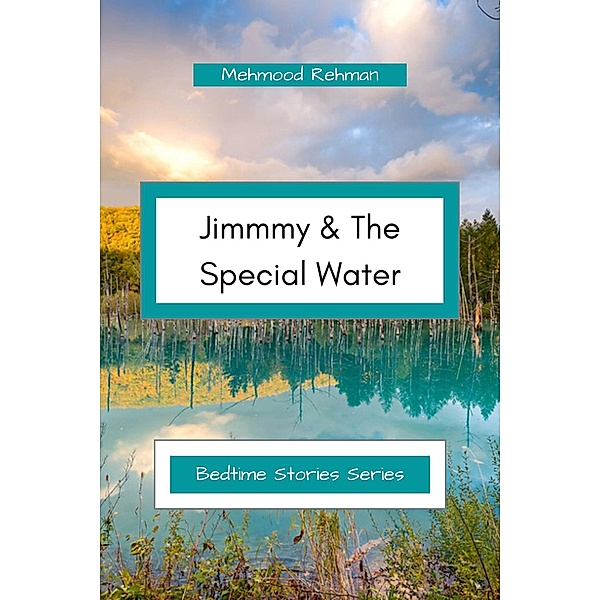 Jimmy & The Special Water (Bedtime Stories Series, #1) / Bedtime Stories Series, Mehmood Rehman