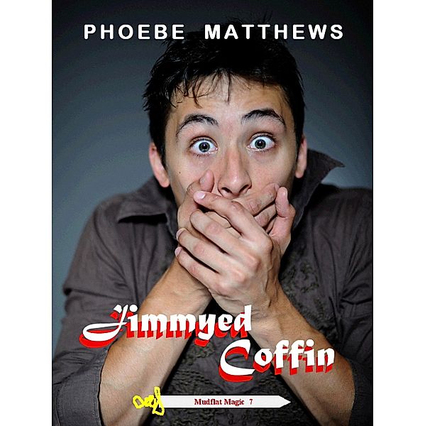 Jimmyed Coffin (Mudflat Magic, #7), Phoebe Matthews