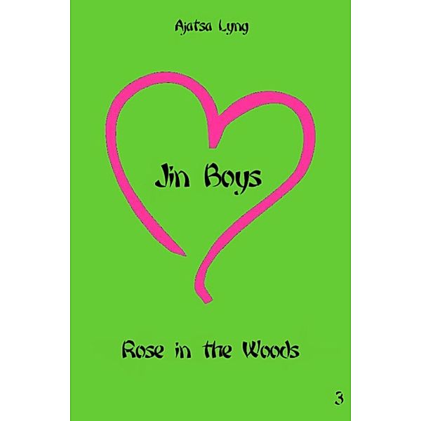 Jin Boys: Jin Boys Volume 3: Rose in the Woods, Ajatsa Lyng
