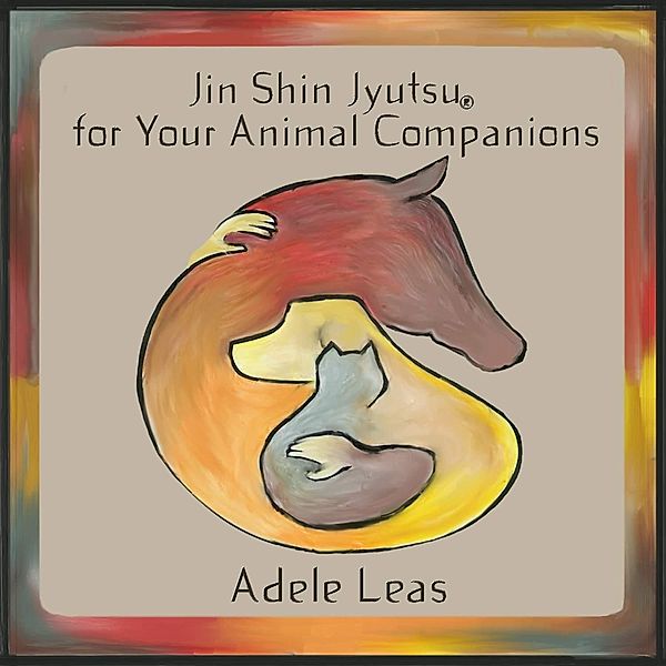 JIN SHIN JYUTSU For Your Animal Companions, Adele Leas