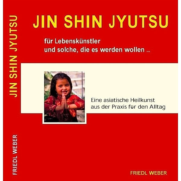 JIN SHIN JYUTSU für Lebenskünstler und solche, die es werden wollen..., Friedl Weber