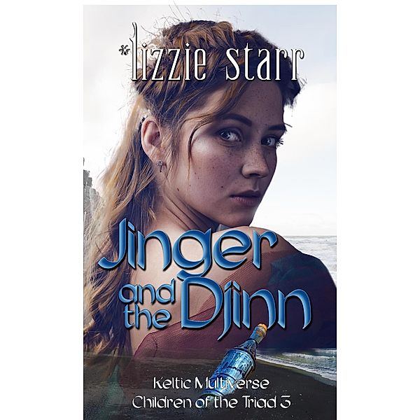 Jinger and the Djinn (Keltic Multiverse: Children of theTriad) / Keltic Multiverse: Children of theTriad, *Lizzie Starr