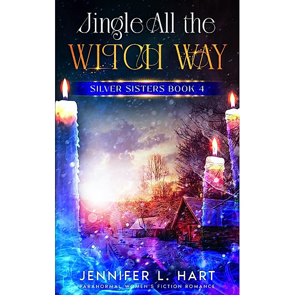 Jingle All the Witch Way (Silver Sisters, #4) / Silver Sisters, Jennifer L. Hart