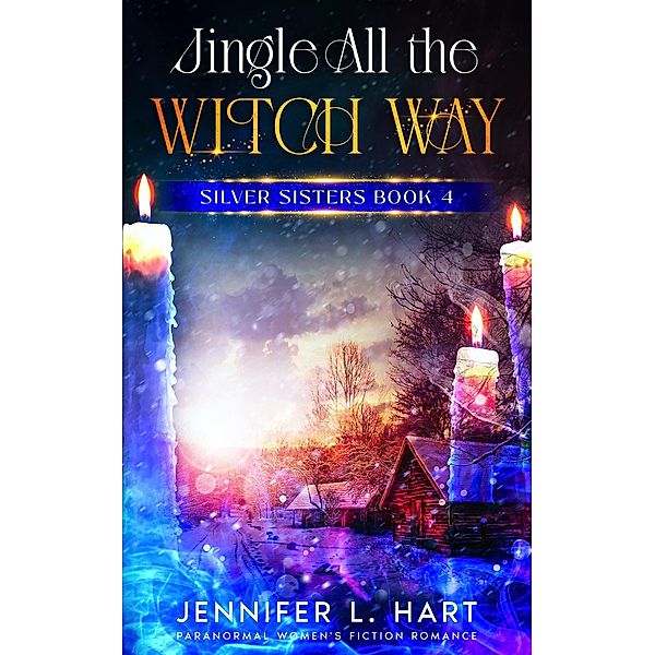 Jingle All the Witch Way (Silver Sisters, #4) / Silver Sisters, Jennifer L. Hart