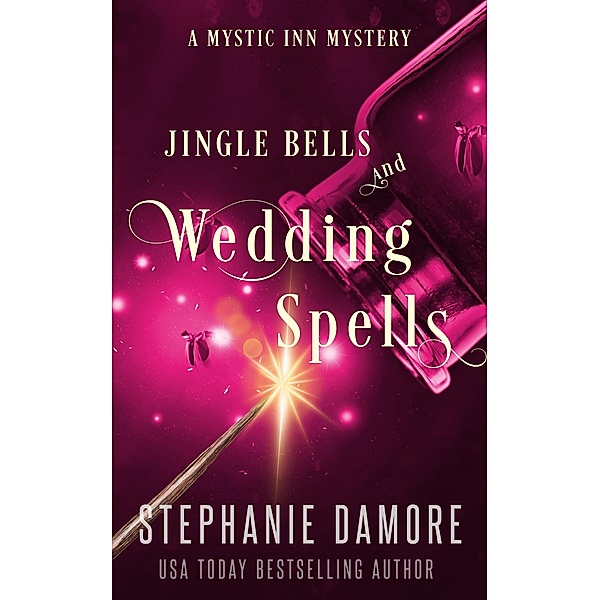 Jingle Bells and Wedding Spells (Mystic Inn Mystery, #8) / Mystic Inn Mystery, Stephanie Damore