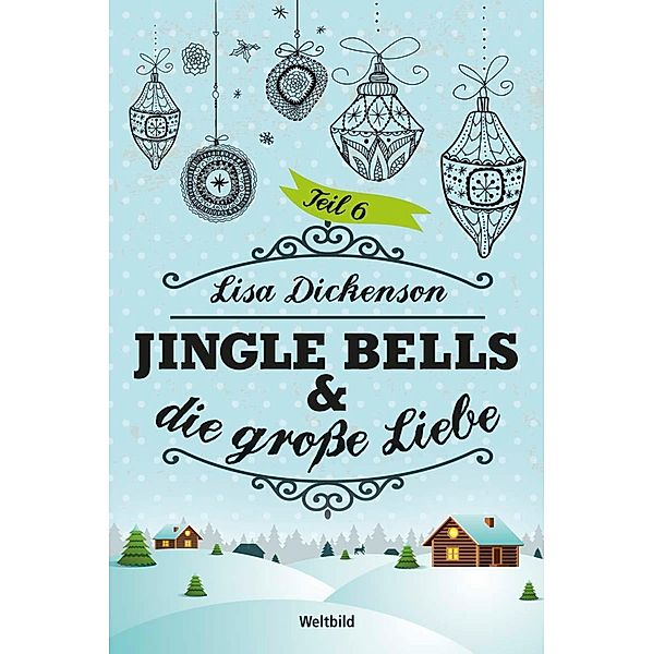 Jingle Bells & die große Liebe Band 6, Lisa Dickenson