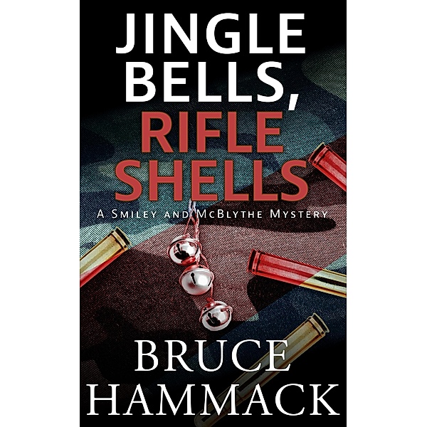Jingle Bells, Rifle Shells (A Smiley and McBlythe Mystery, #1) / A Smiley and McBlythe Mystery, Bruce Hammack