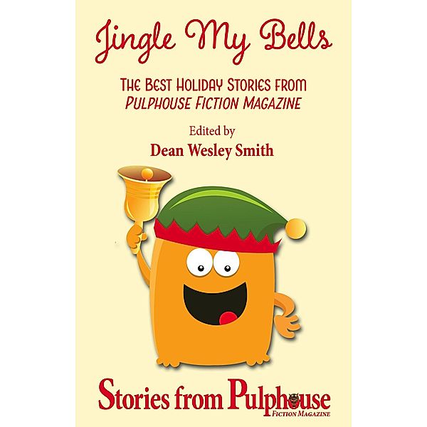 Jingle My Bells (Pulphouse Books) / Pulphouse Books, Dean Wesley Smith, Mary McKenna, Kristine Kathryn Rusch, Robert Jeschonek, Ray Vukcevich, Mark Leslie, Kathy and Jerry Oltion, Kelly Washington, Kent Patterson, R. W. Wallace, David Stier