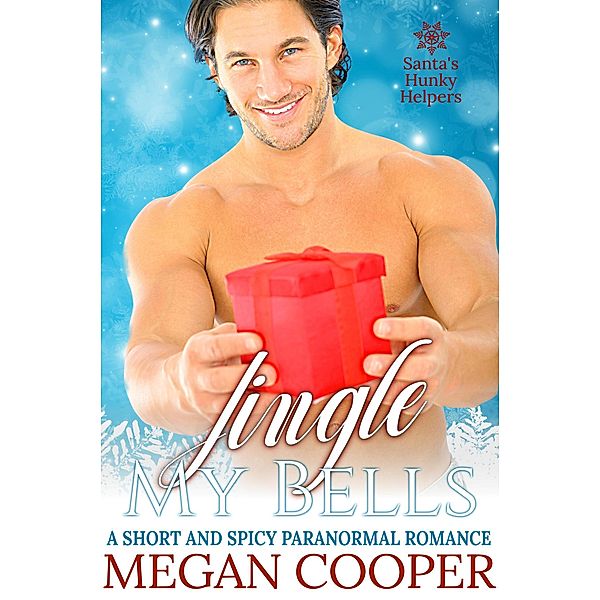 Jingle My Bells (Santa's Hunky Helpers, #1) / Santa's Hunky Helpers, Megan Cooper