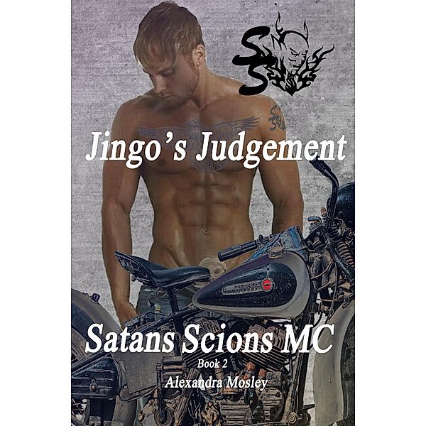 Jingo's Judgement (Satans Scions MC, #1) / Satans Scions MC, Alexandra Mosley
