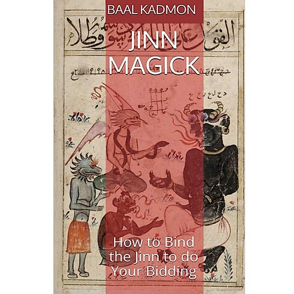 Jinn Magick:  How to Bind the Jinn to do Your Bidding, Baal Kadmon