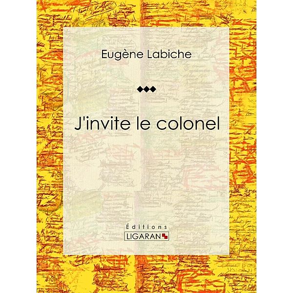 J'invite le colonel, Eugène Labiche, Ligaran