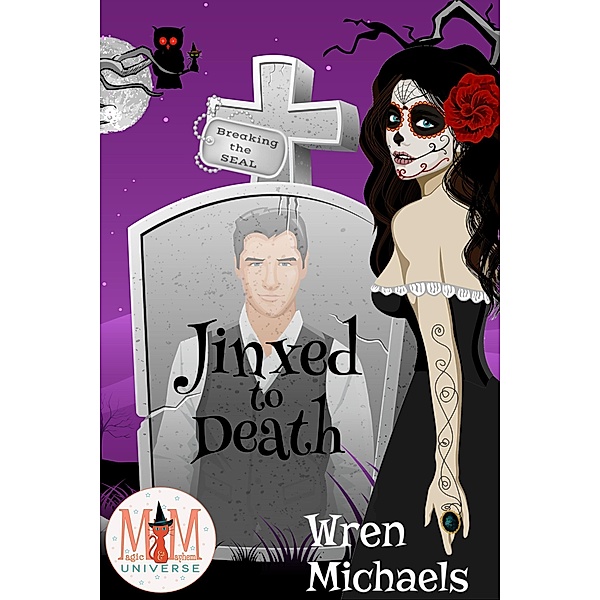 Jinxed to Death: Magic and Mayhem Universe (The Breaking the SEAL Series, #6), Wren Michaels