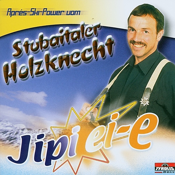 Jipi Ei-E   Apres-Ski Power, Stubaitaler Holzknecht