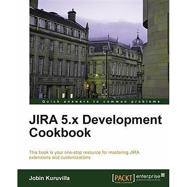 JIRA 5.x Development Cookbook, Jobin Kuruvilla