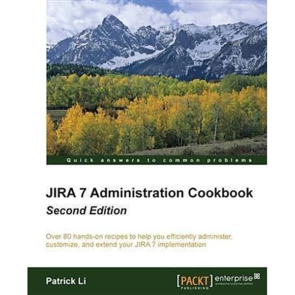 JIRA 7 Administration Cookbook - Second Edition, Patrick Li