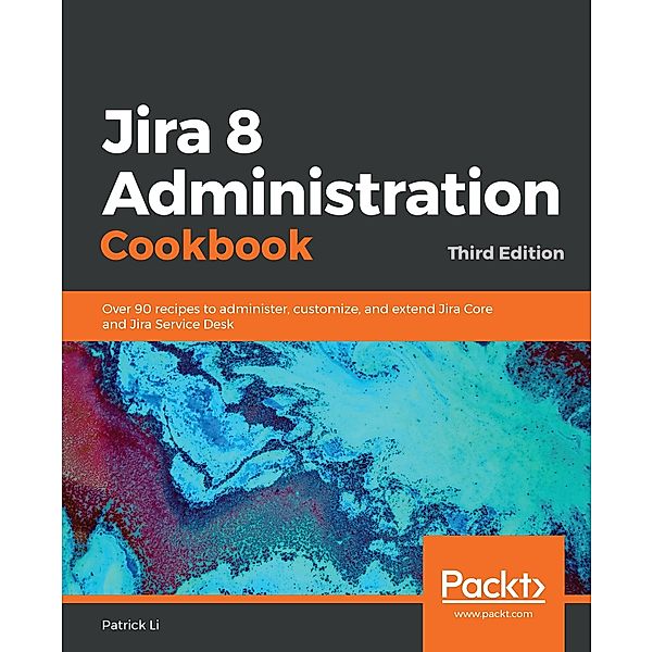 Jira 8 Administration Cookbook, Li Patrick Li