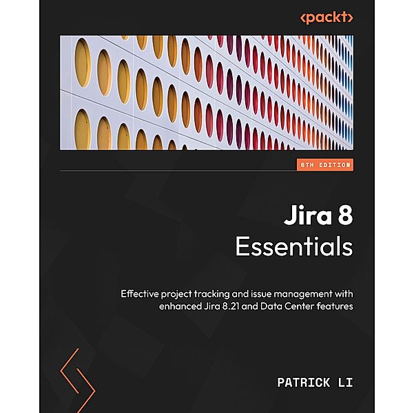 Jira 8 Essentials., Patrick Li