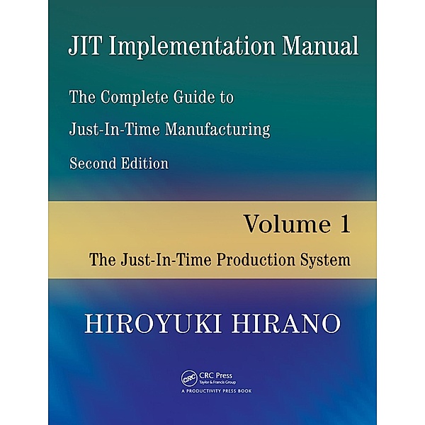 JIT Implementation Manual -- The Complete Guide to Just-In-Time Manufacturing, Hiroyuki Hirano