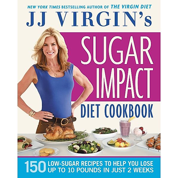 JJ Virgin's Sugar Impact Diet Cookbook, J. J. Virgin