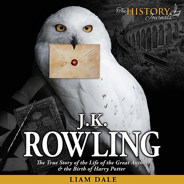 JK Rowling: The True Story of the Life of the Great Author & the Birth of Harry Potter, Liam Dale