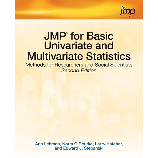 JMP for Basic Univariate and Multivariate Statistics, Ph. D. Lehman, Ph. D. O'Rourke, Ph. D. Hatcher, Ph. D. Stepanski
