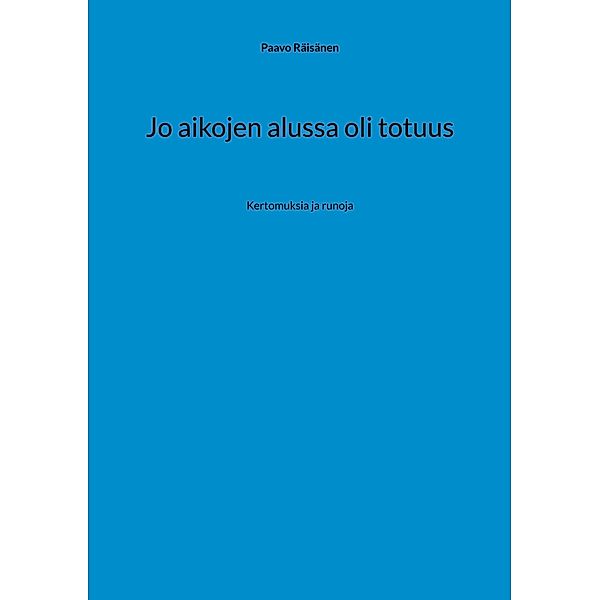 Jo aikojen alussa oli totuus, Paavo Räisänen