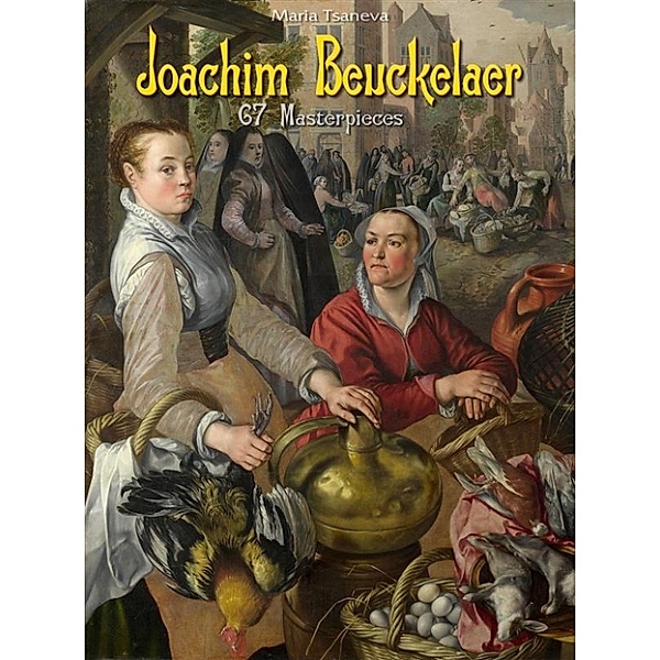 Joachim Beuckelaer: 67 Masterpieces, Maria Tsaneva