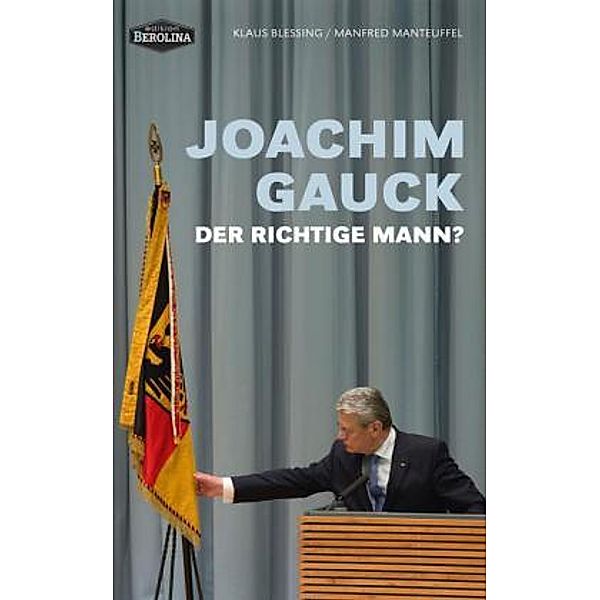 Joachim Gauck. Der richtige Mann?, Klaus Blessing, Manfred Manteuffel